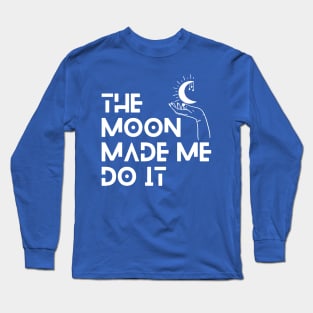 The Moon Made Me Do It 2 Long Sleeve T-Shirt